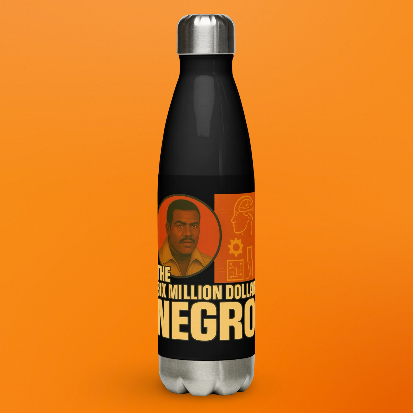 THE SIX MILLION DOLLAR NEGRO STAINLESS STEEL WATER BOTTLE