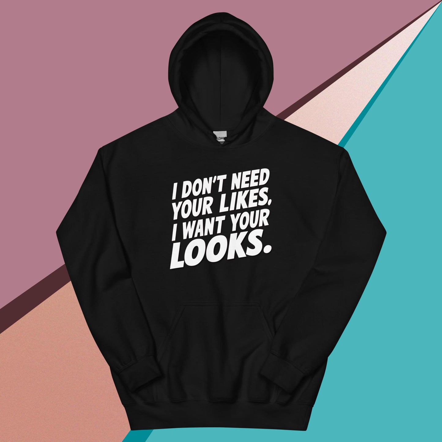 I WANT YOUR LOOKS HOODIE