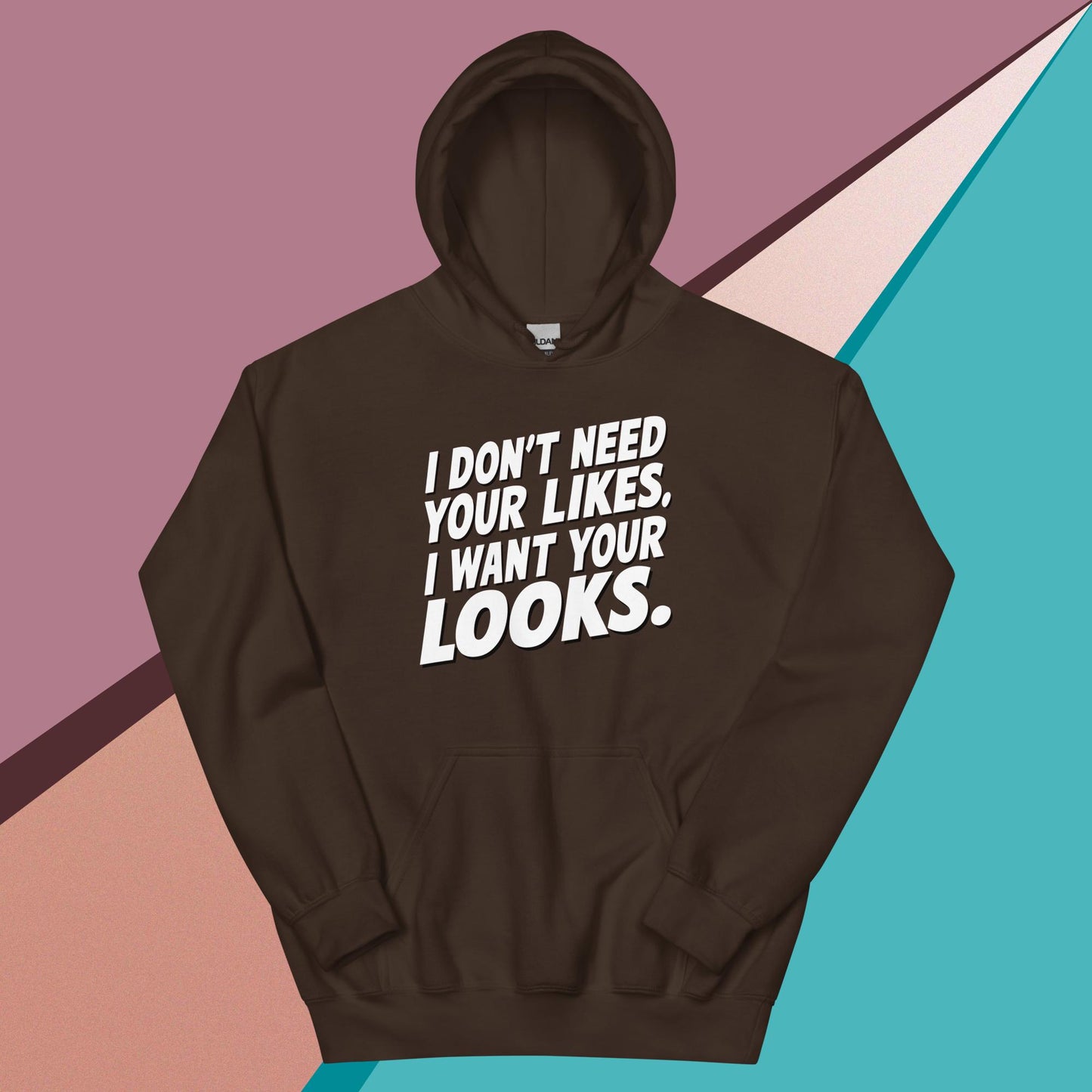 I WANT YOUR LOOKS HOODIE