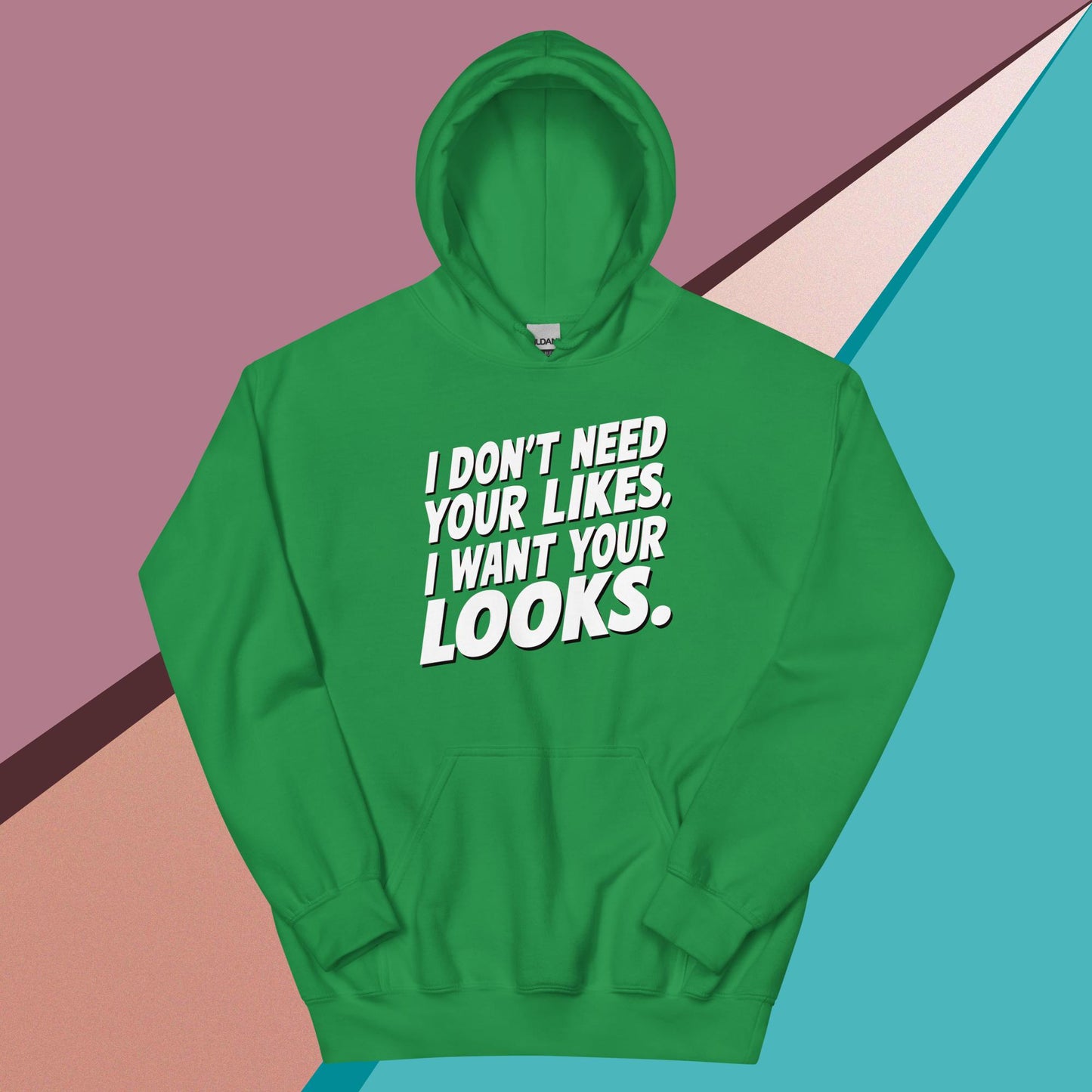 I WANT YOUR LOOKS HOODIE