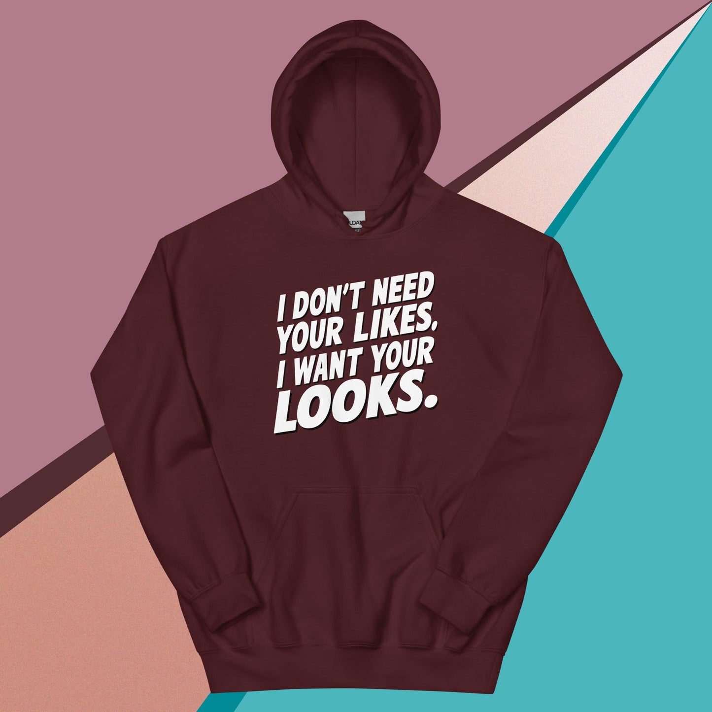 I WANT YOUR LOOKS HOODIE