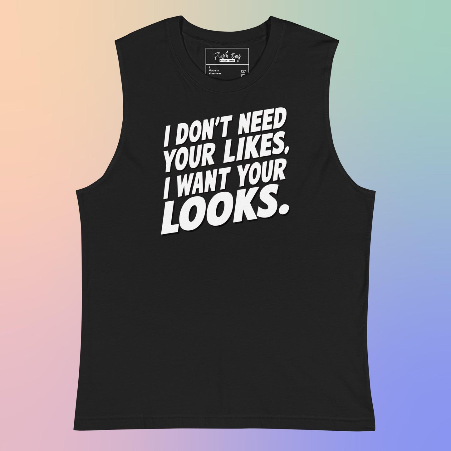 I WANT YOUR LOOKS MUSCLE SHIRT