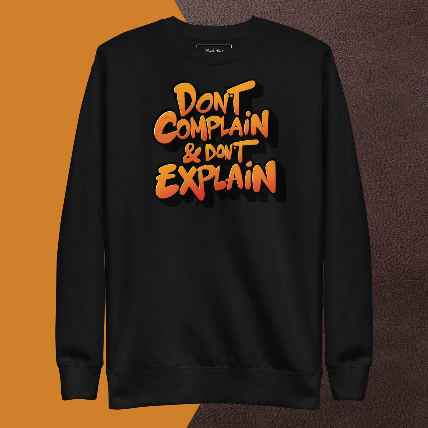 PLUSH BOY DON'T COMPLAIN DON'T EXPLAIN SWEATSHIRT