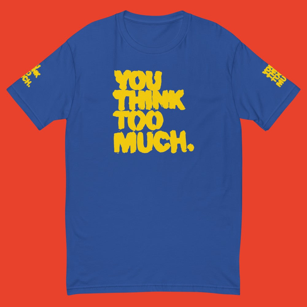 You Think Too Much Yellow Muscle Shirt, Royal Blue