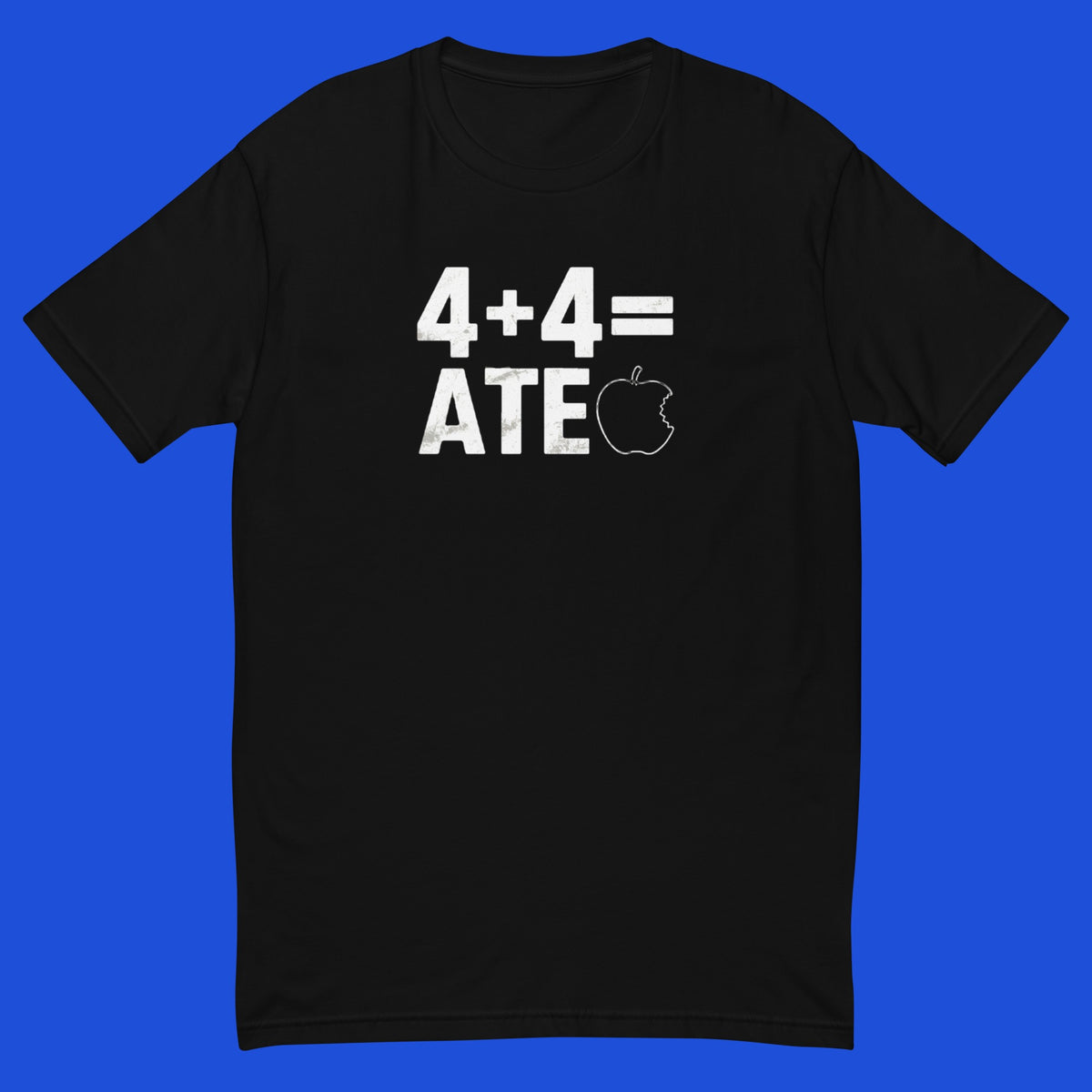 4 + 4 = ATE MUSCLE SHIRT