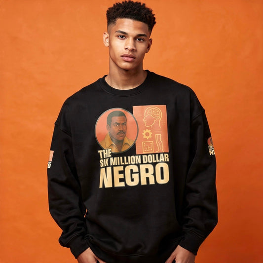 THE SIX MILLION DOLLAR NEGRO OVERSIZED SWEATSHIRT