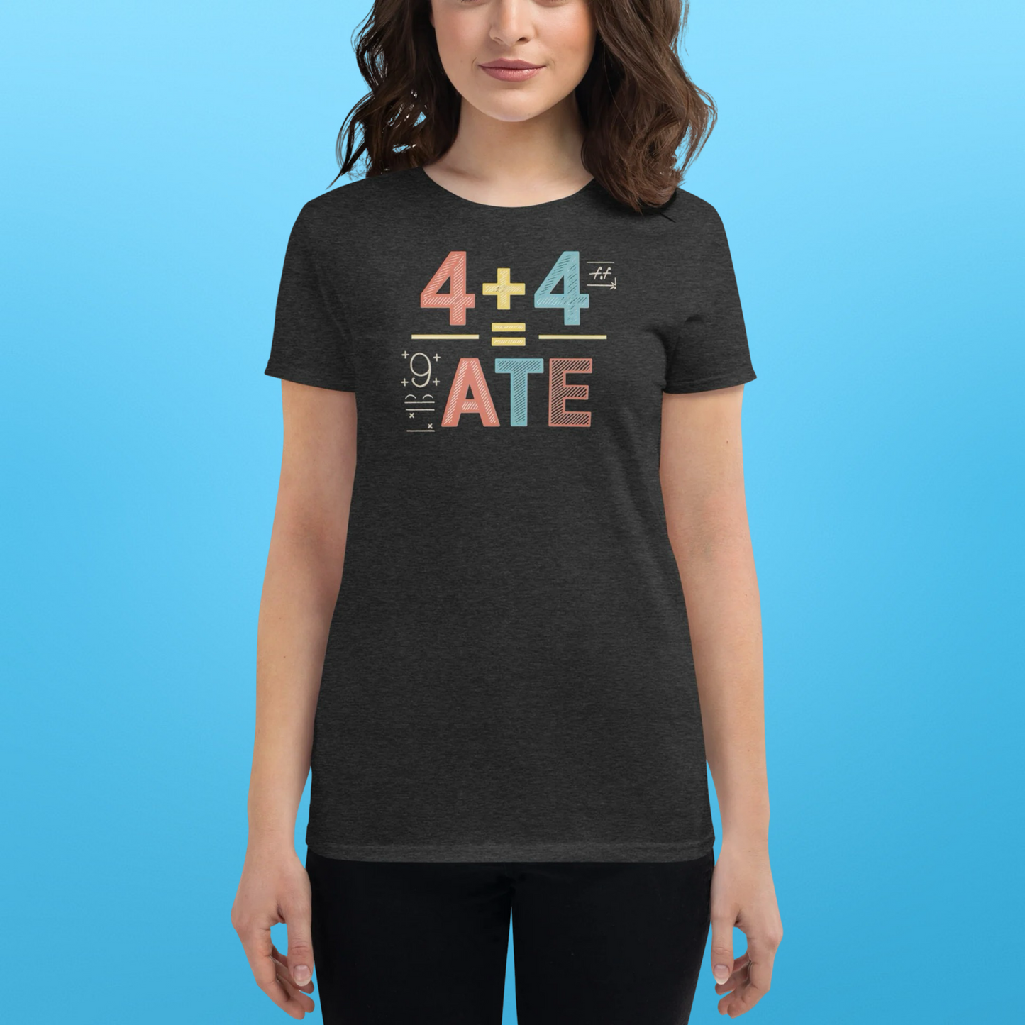 WOMENS 4 + 4 = ATE TEE