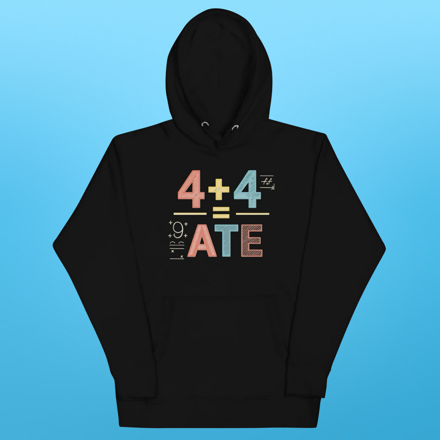 4 + 4 = ATE HOODIE