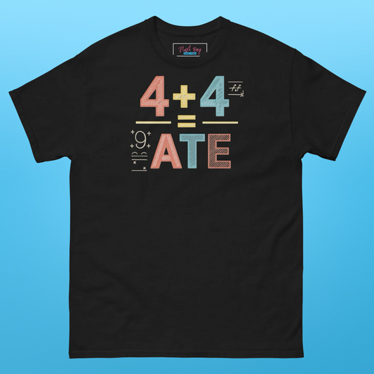 4 + 4 = ATE TEE