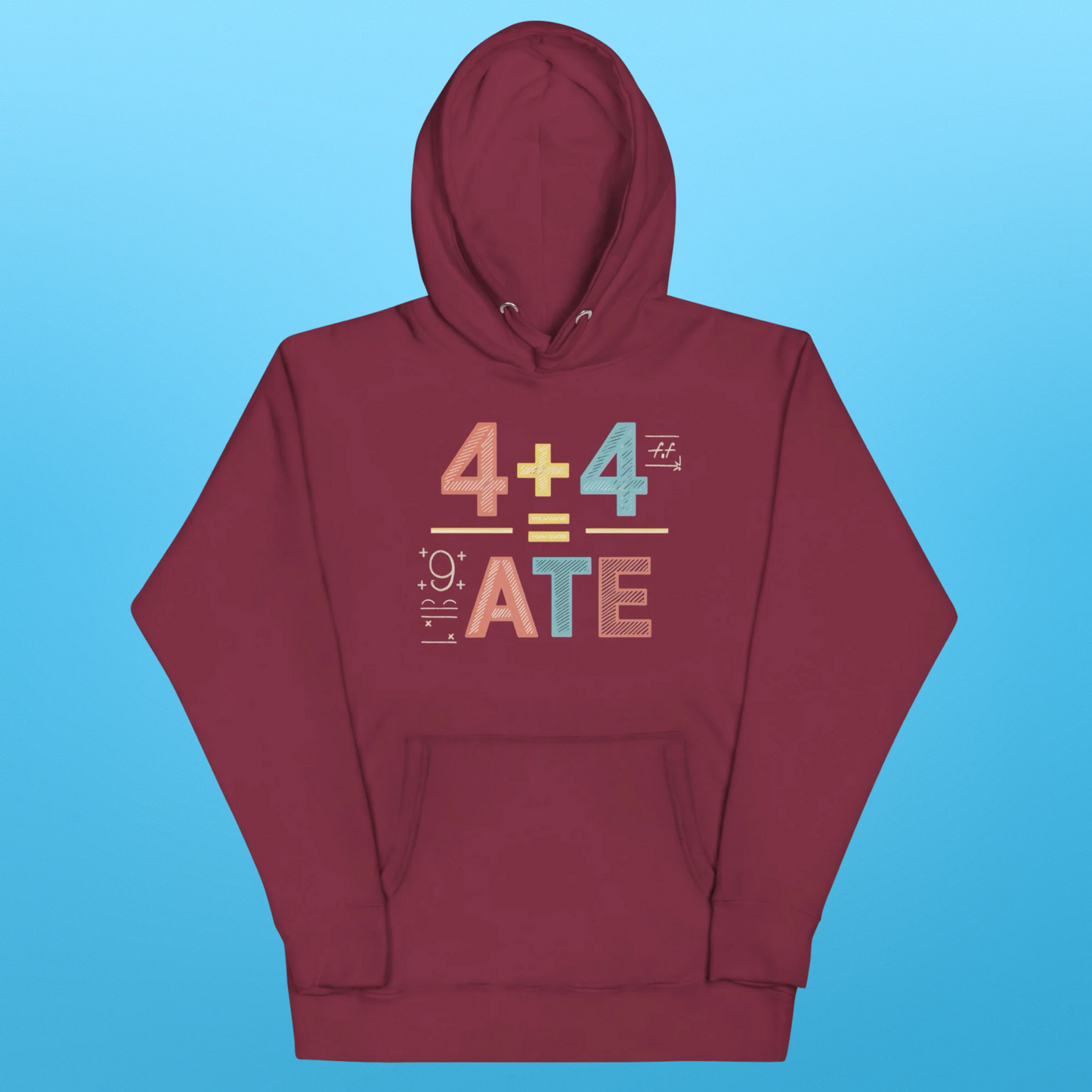 4 + 4 = ATE HOODIE