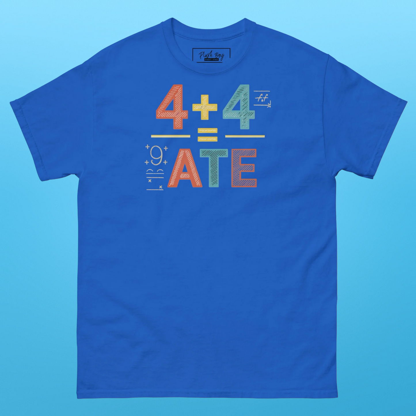 4 + 4 = ATE TEE