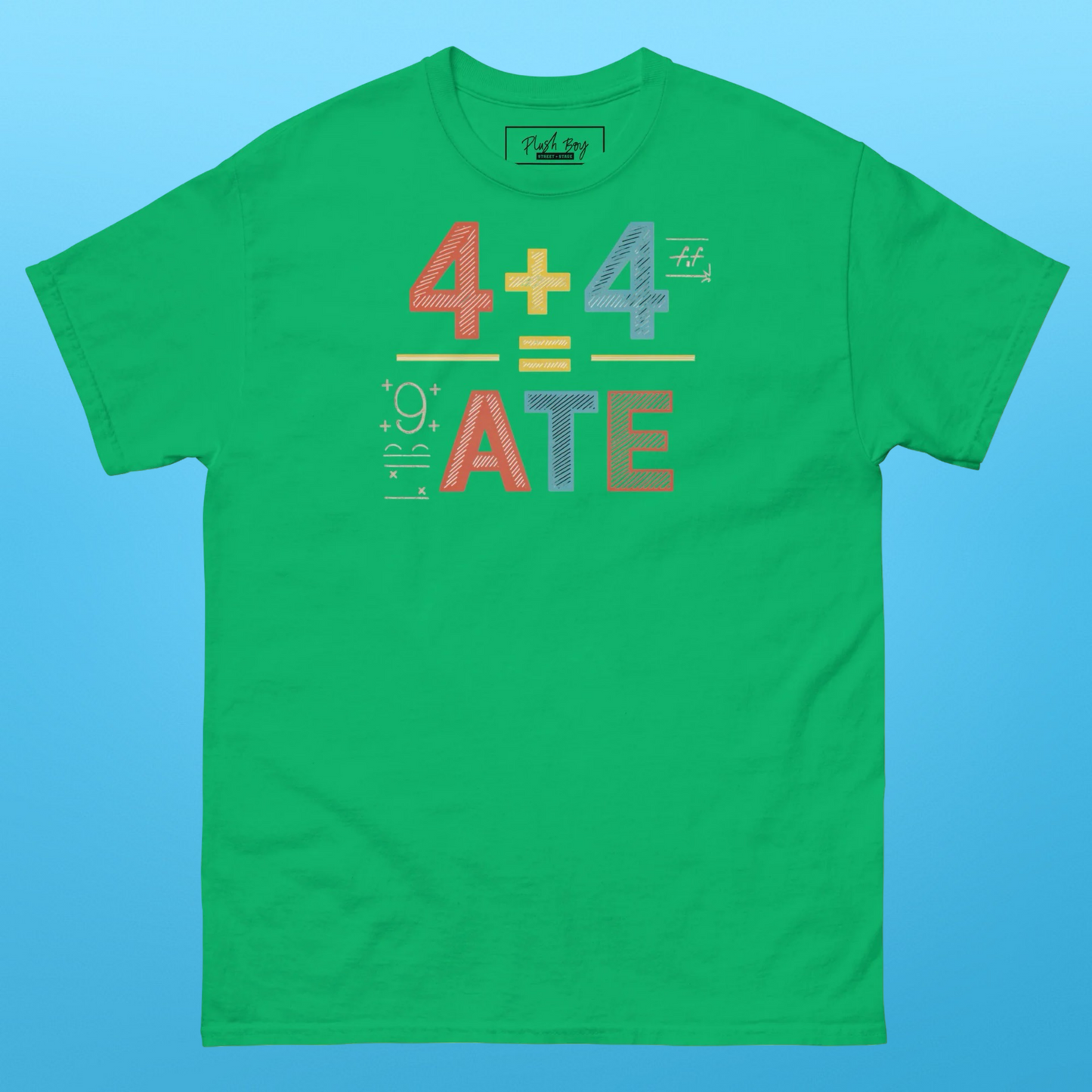 4 + 4 = ATE TEE