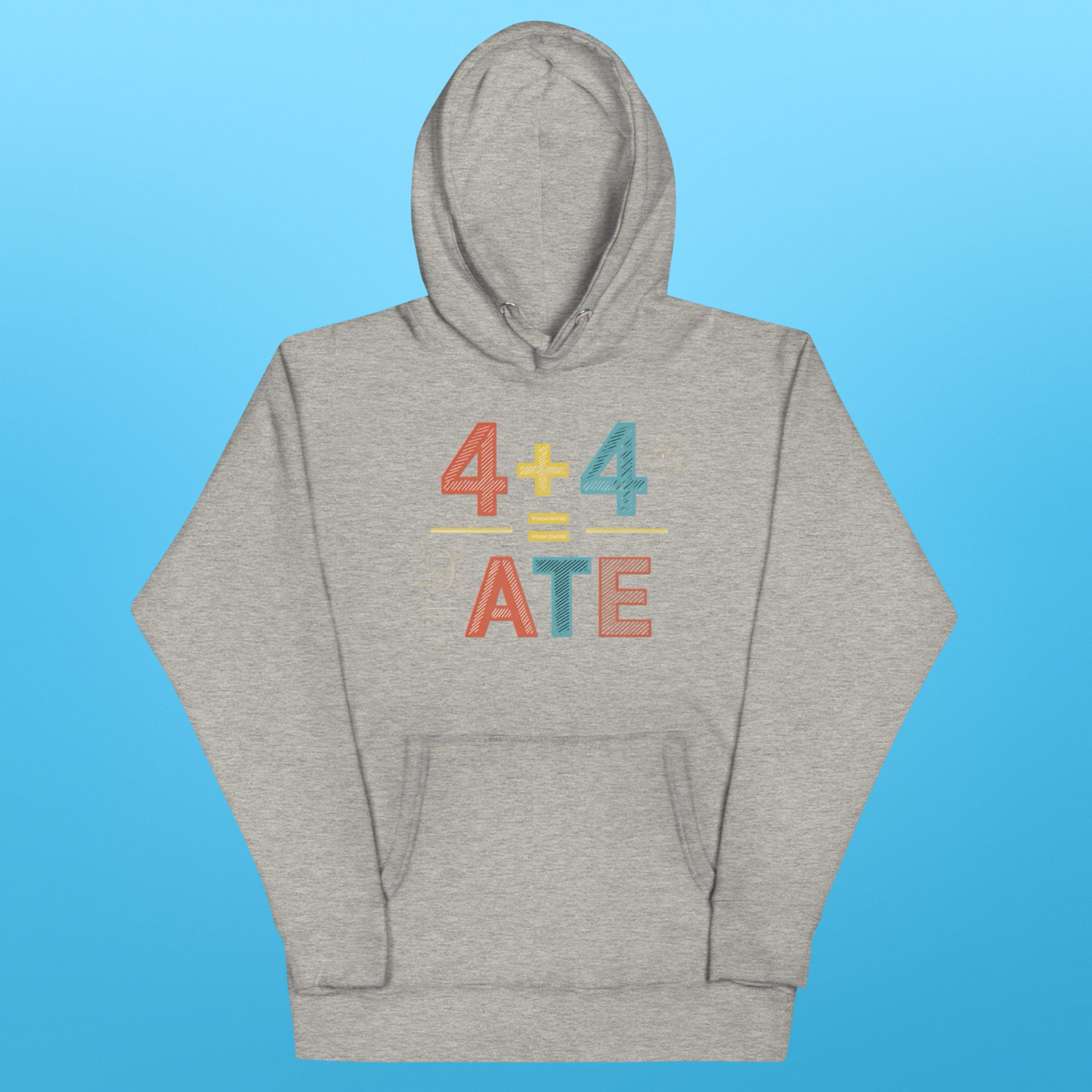 4 + 4 = ATE HOODIE