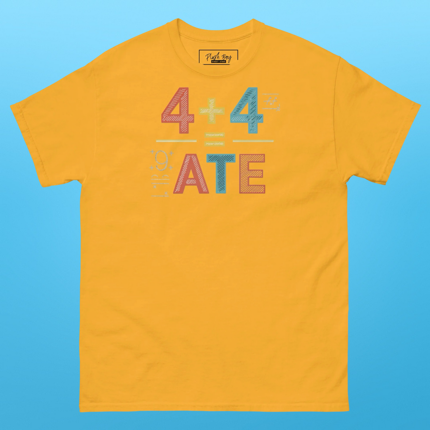 4 + 4 = ATE TEE