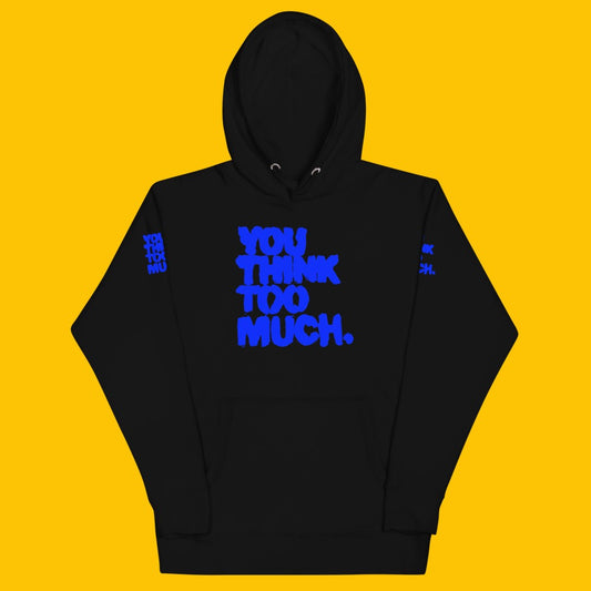 You Think Too Much Blue Hoodie, Black