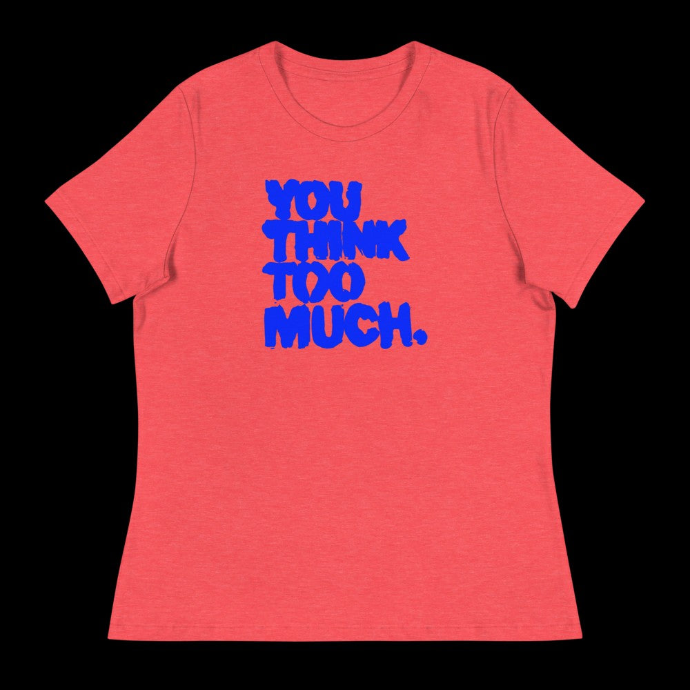 You Think Too Much Blue Women's Relaxed Tee, Heather Red