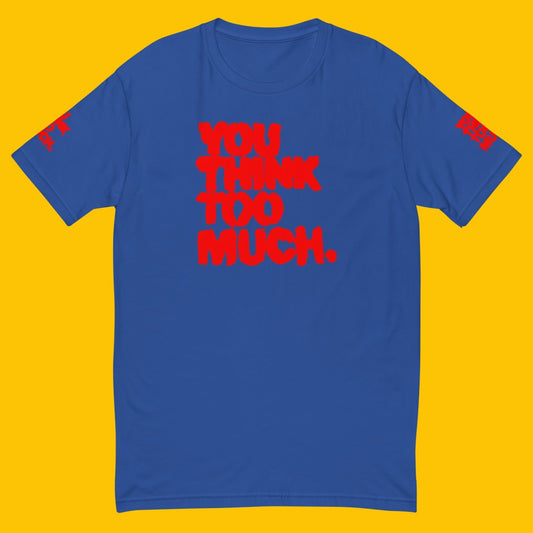 You Think Too Much Red Muscle Shirt, Royal Blue