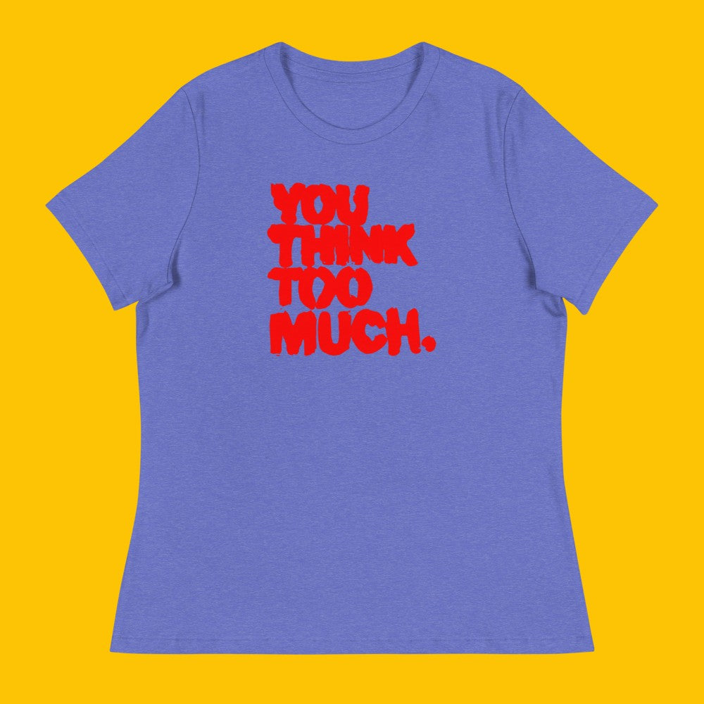 You Think Too Much Red Women's Relaxed Tee, Heather True Royal