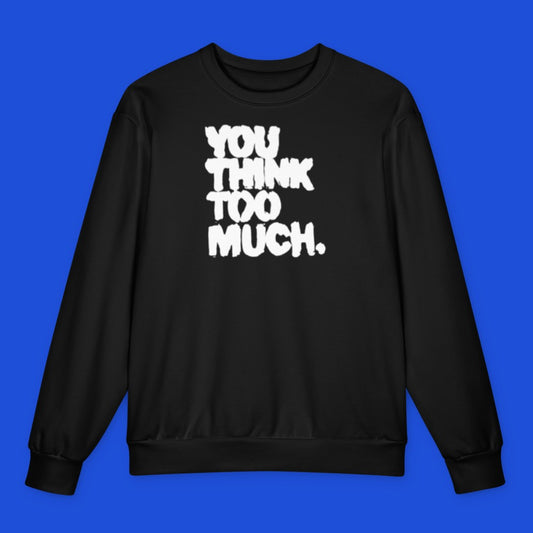 You Think Too Much White Oversized Sweatshirt, Black