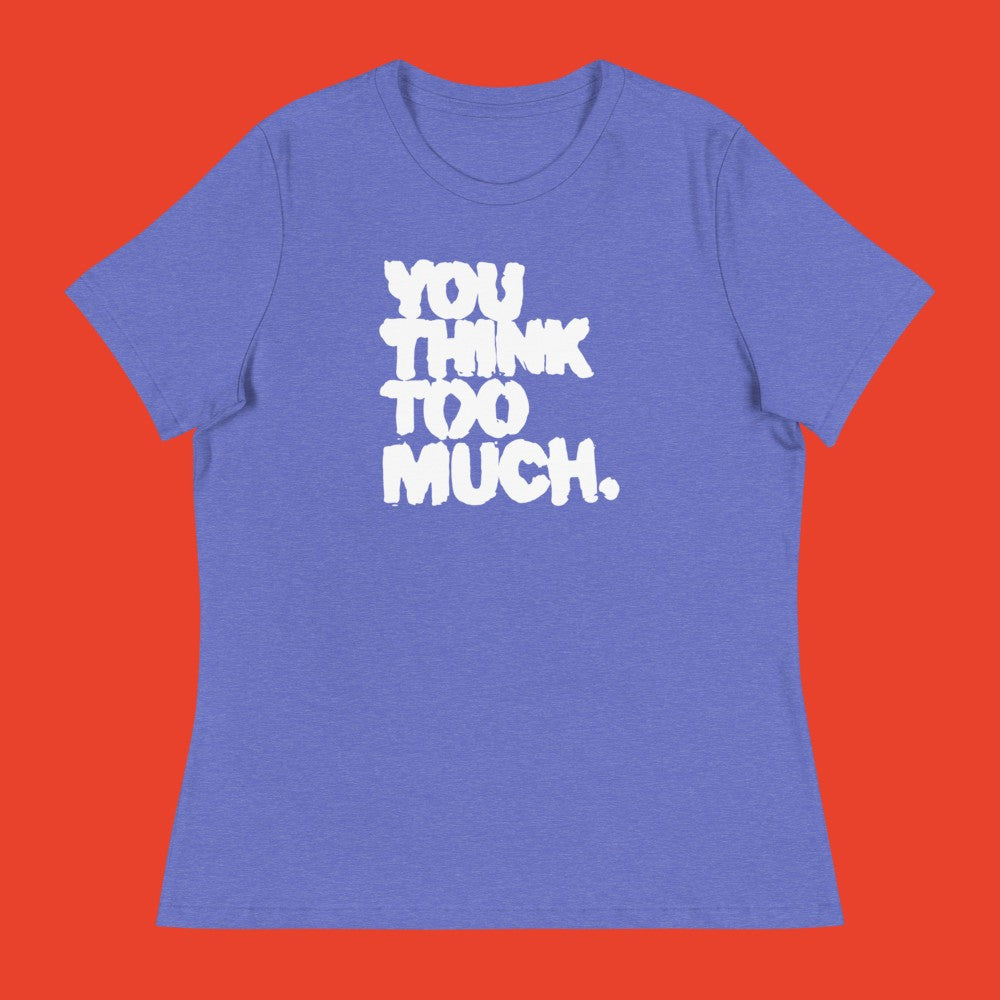 You Think Too Much White Women's Relaxed Tee, Heather True Royal